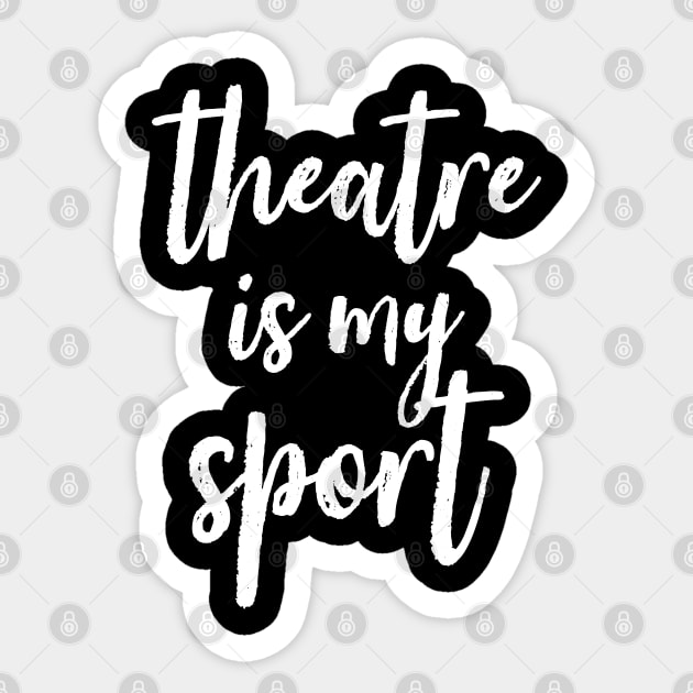 Theatre Is My Sport Drama Club Script Font Handwritten Sticker by DetourShirts